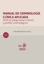 Manual de criminología clínica aplicada. Perfil de peligrosidad criminal y perfiles criminológicos