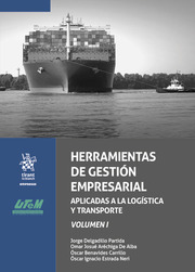 Herramientas de gestión empresarial. Aplicadas a la logística y trasporte. Volumen I