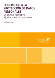 El derecho a la protección de datos personales. Un análisis normativo y jurisprudencial comparado