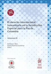 Derecho Internacional Humanitario en la Jurisdicción Especial para la Paz de Colombia Volumen III