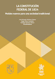 La constitución federal de 1824. Moldes nuevos para una sociedad tradicional