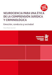 Neurociencia para una ética de la comprensión jurídica y criminológica. Emoción, conducta y sociedad