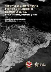 Tópicos para una filosofía política y del derecho en América Latina: neoliberalismo, alteridad y ética