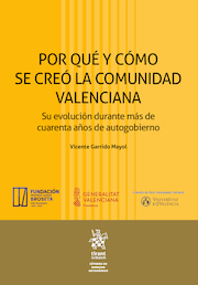 Por qué y cómo se creó la Comunidad Valenciana. Su evolución durante más de cuarenta años de autogobierno