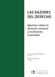 Las razones del derecho. Apuntes sobre el derecho racional y el derecho razonable