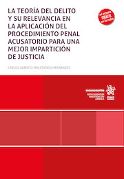 La teoría del delito y su relevancia en la aplicación del procedimiento penal acusatorio para una mejor impartición de justicia