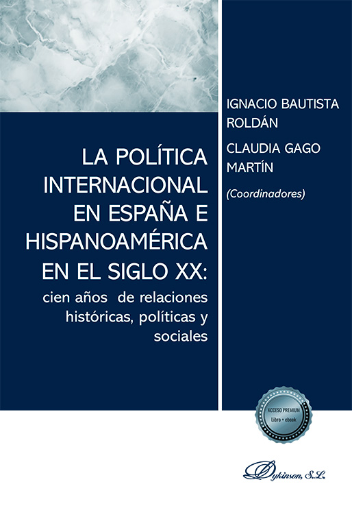 La política internacional en España e Hispanoamérica en el siglo XX: cien años de relaciones históricas, políticas y sociales