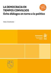 La democracia en tiempos convulsos. Ocho diálogos en torno a lo político