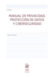 Manual de privacidad, protección de datos y ciberseguridad (3ª Edición)