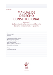 Manual de Derecho Constitucional Volumen I - 2ª (Edición) La Constitución y las fuentes del Derecho Derechos fundamentales y garantías