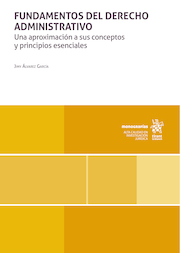 Fundamentos del derecho administrativo. Una aproximación a sus conceptos y principios esenciales