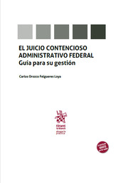 El juicio contencioso administrativo federal. Guía para su gestión