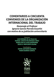 Comentarios a 50 convenios de la Organización internacional del trabajo. Homenaje Ignacio Garcia Perrote