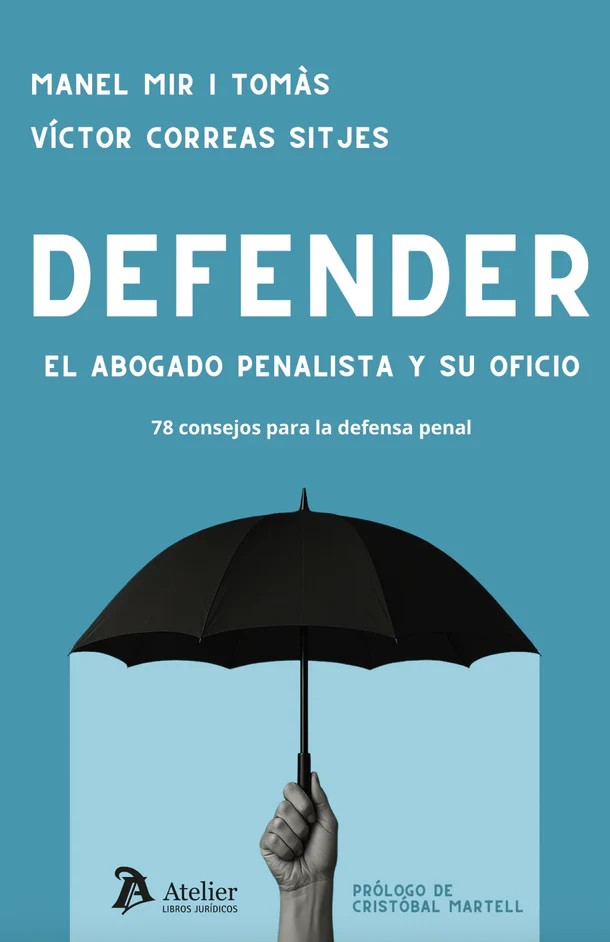 Defender.  El abogado penalista y su oficio. 78 consejos para la defensa penal