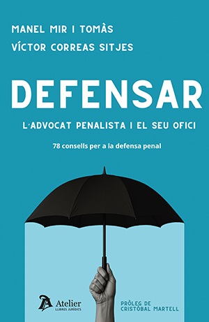 Defensar. L’advocat penalista i el seu ofici.78 consells per a la defensa penal