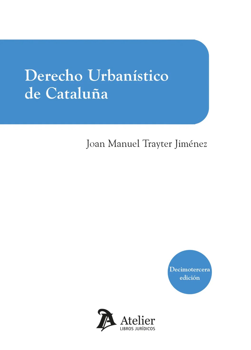Derecho Urbanístico  de Cataluña. (13ª Edición)