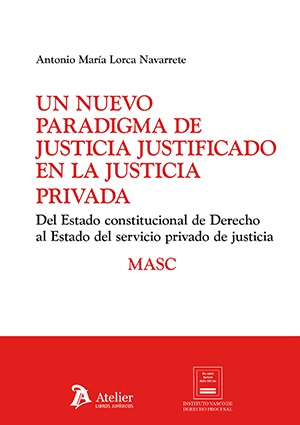 Un nuevo paradigma de justicia justificado en la justicia privada. Del Estado constitucional de Derecho al Estado del servicio