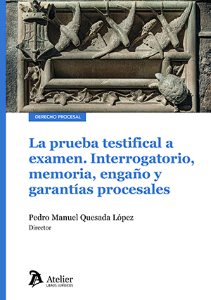 La prueba testifical a examen. Interrogatorio, memoria, engaño y garantías procesales