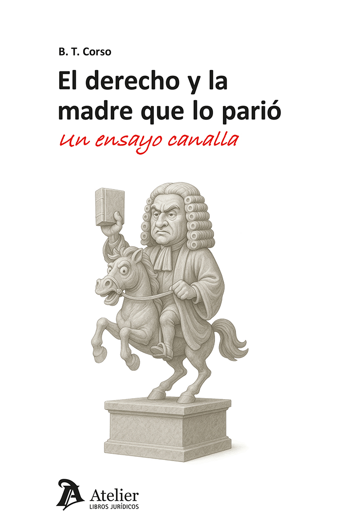 El derecho y la madre que lo parió. Un ensayo canalla