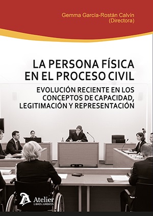 La persona física en el proceso civil. Evolución reciente en los conceptos de capacidad, legitimación y representación