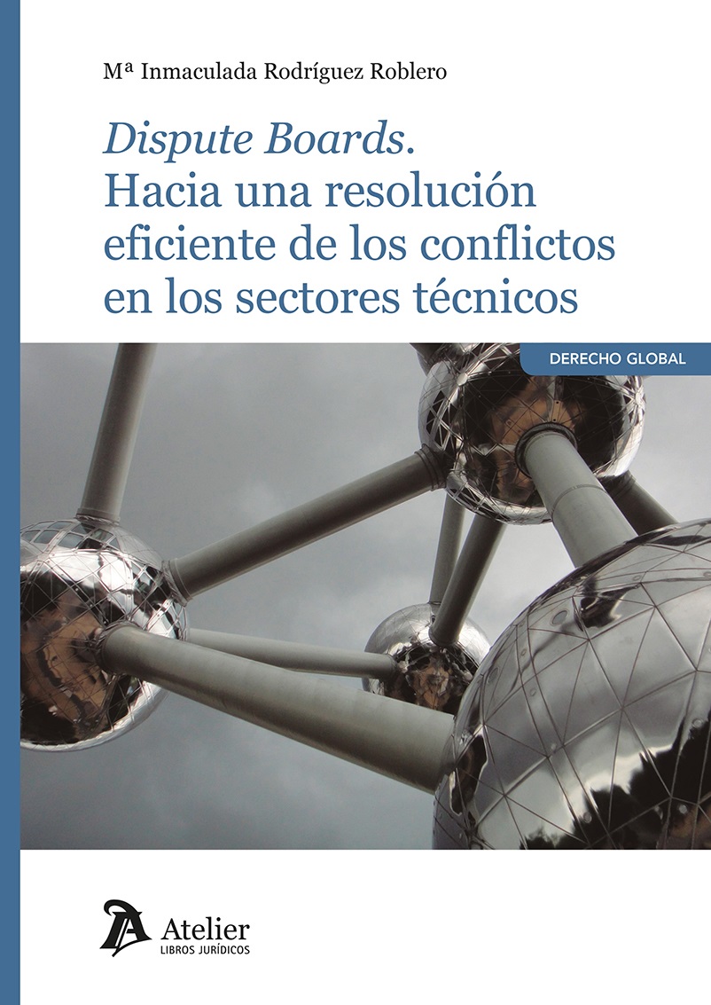 Dispute Boards. Hacia una resolución eficiente de los conflictos en los sectores técnicos