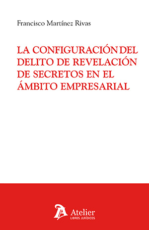 La configuración del delito de revelación de secretos en el ámbito empresarial
