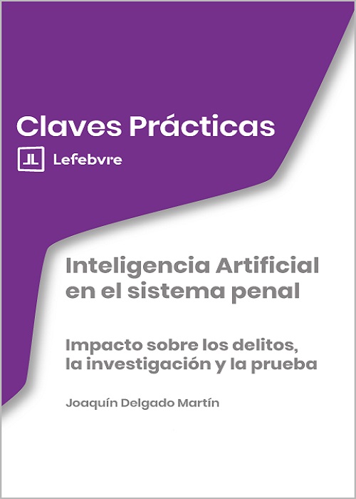 Claves Prácticas Inteligencia Artificial en el sistema penalImpacto sobre los delitos, la investigación y la prueba