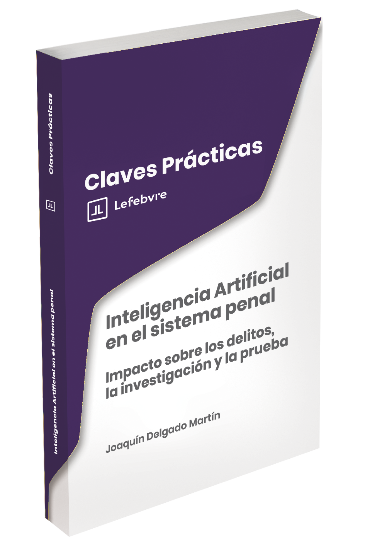 Claves Prácticas Inteligencia Artificial en el sistema penalImpacto sobre los delitos, la investigación y la prueba