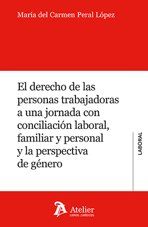 El derecho de las personas trabajadoras a una jornada con conciliación laboral, familiar y personal y la perspectiva de género
