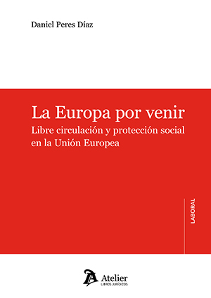 La Europa por venir. Libre circulación y protección social en la Unión Europea