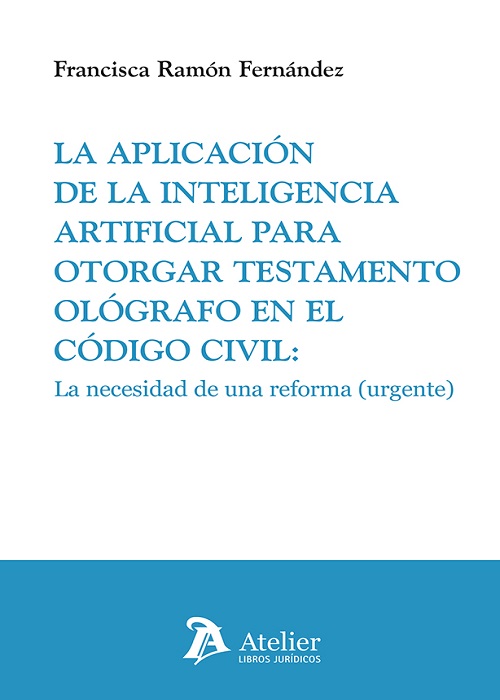 La aplicación de la inteligencia artificial para otorgar testamento ológrafo en el Código civil: La necesidad de una reforma (urgente)