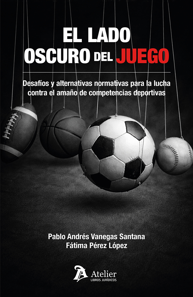 El lado oscuro del juego. Desafíos y alternativas normativas para la lucha contra el amaño de competencias deportivas