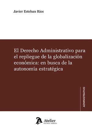 El Derecho Administrativo para el repliegue de la globalización económica: en busca de la autonomía estratégica