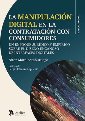 Manipulación digital en la contratación con consumidores. Un enfoque jurídico y empírico sobre el diseño engañoso de interfaces digitales
