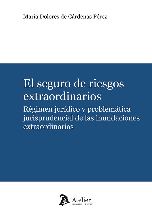 El seguro de riesgos extraordinarios. Régimen jurídico y problemática jurisprudencial de las inundaciones extraordinarias