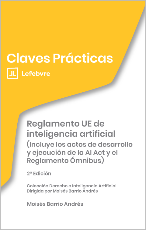 Claves Prácticas Reglamento UE de inteligencia artificial (Incluye los actos de desarrollo y ejecución de la AI Act y el Reglamento Ómnibus))