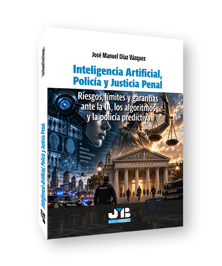 Inteligencia Artificial, Policía y Justicia Penal: riesgos, límites y garantías ante la IA, los algoritmos y la policía predictiva