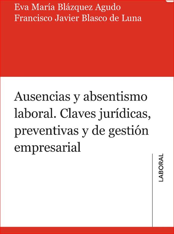 Ausencias y absentismo laboral. Claves jurídicas, preventivas y de gestión empresarial