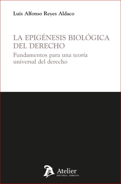 La epigénesis biológica del derecho. Fundamentos para una teoría universal del derecho